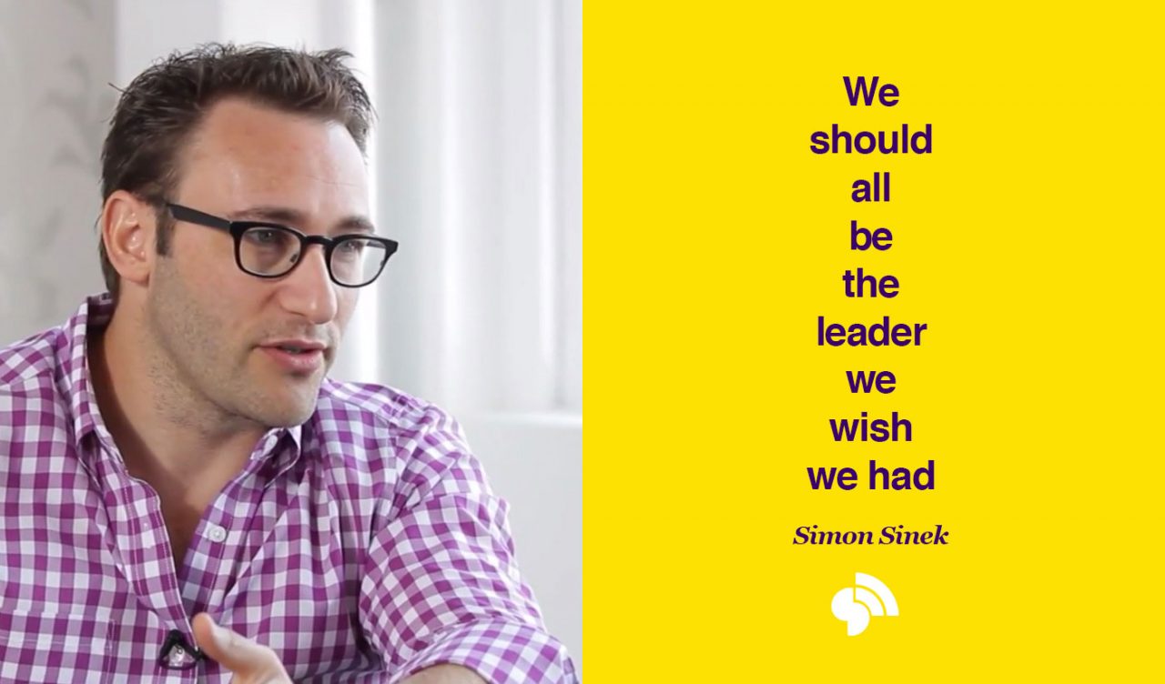 Simon Sinek - We should all be the leader we wish we had
